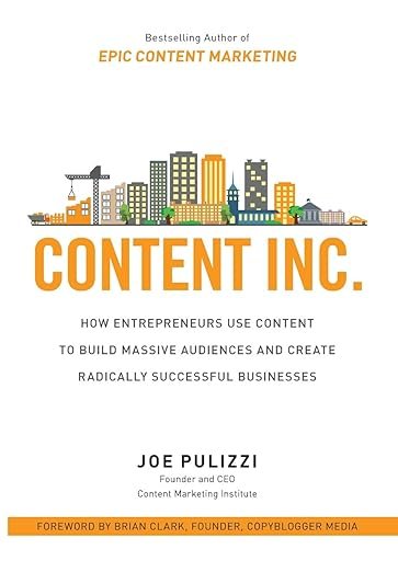 Content Inc: How Entrepreneurs Use Content to Build Massive Audiences