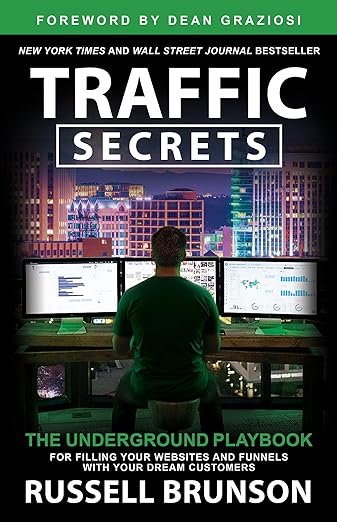 Traffic Secrets: The Underground Playbook for Filing Your Websites and Funnels with Your Dream Customers
