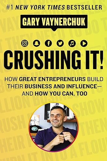 Crushing it: How Great Entrepreneurs Build Their Business and Influence and How You Can, Too